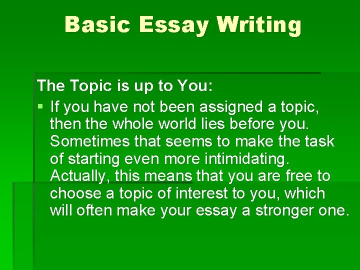 Basic Essay Writing The Topic is up to You: § If you have not