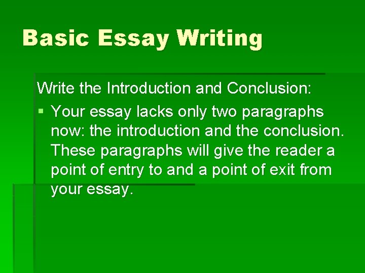 Basic Essay Writing Write the Introduction and Conclusion: § Your essay lacks only two