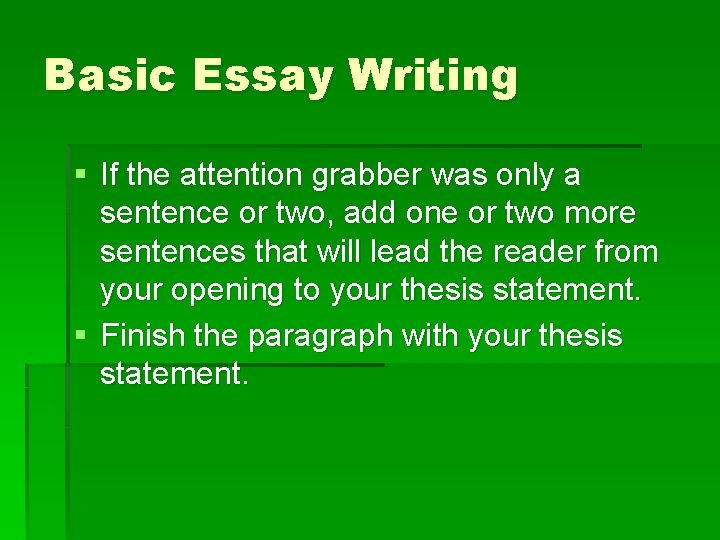 Basic Essay Writing § If the attention grabber was only a sentence or two,