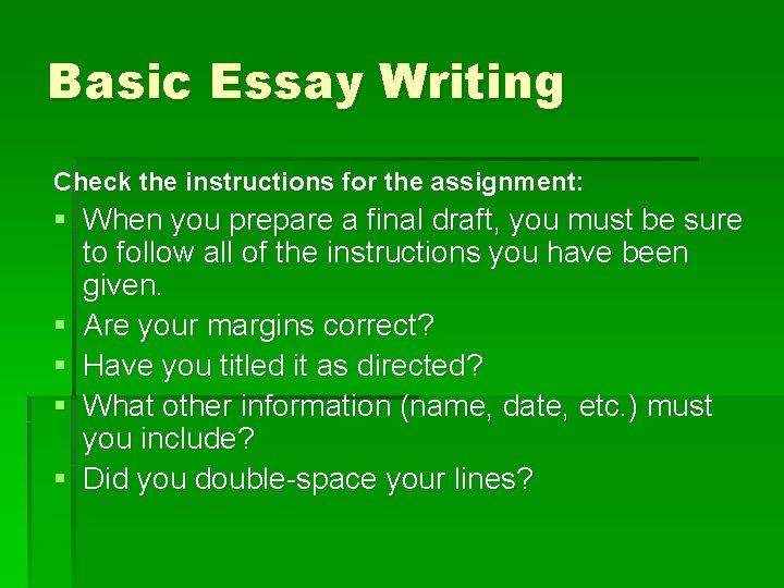 Basic Essay Writing Check the instructions for the assignment: § When you prepare a