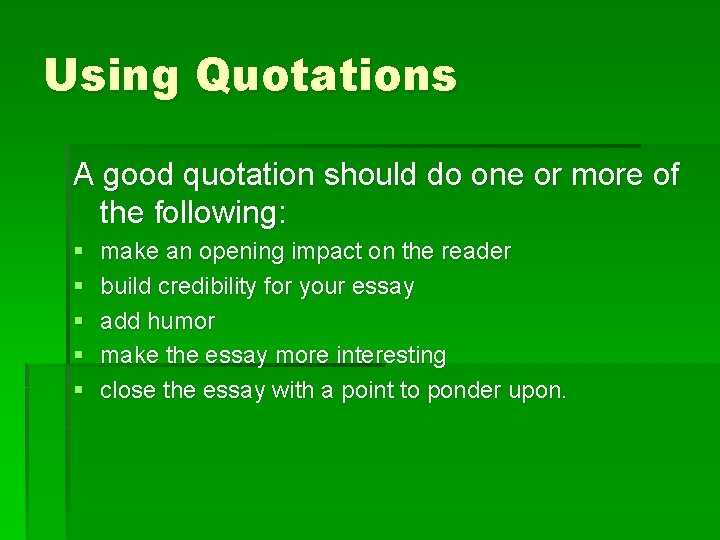 Using Quotations A good quotation should do one or more of the following: §