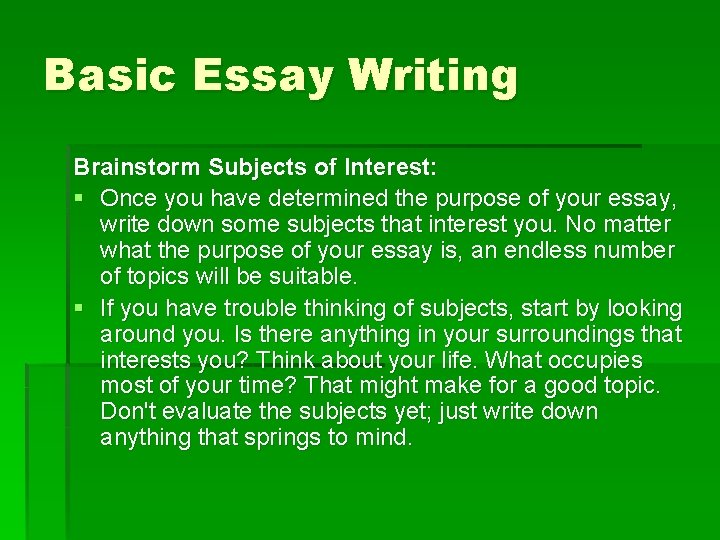 Basic Essay Writing Brainstorm Subjects of Interest: § Once you have determined the purpose