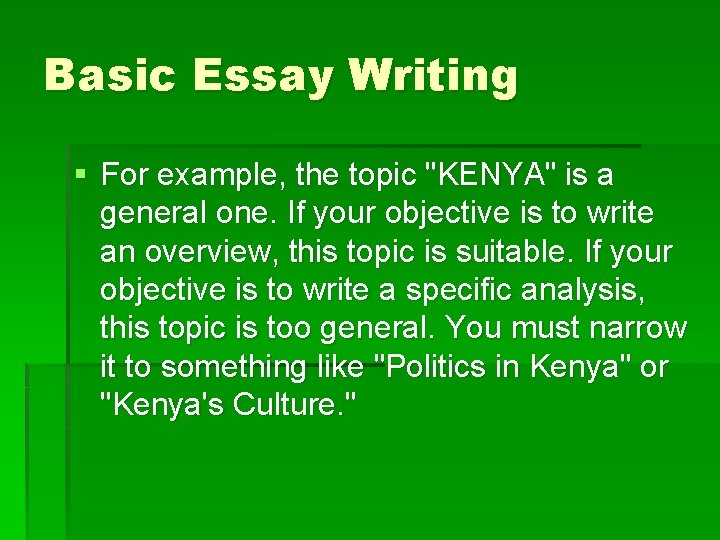 Basic Essay Writing § For example, the topic "KENYA" is a general one. If