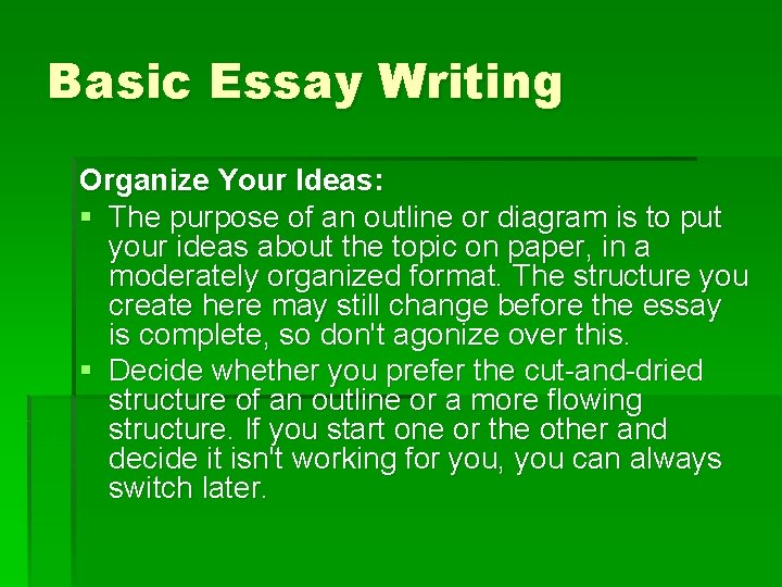 Basic Essay Writing Organize Your Ideas: § The purpose of an outline or diagram