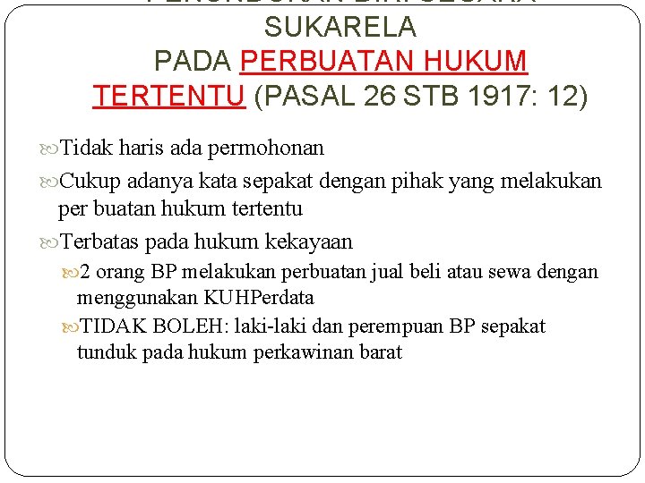 PENUNDUKAN DIRI SECARA SUKARELA PADA PERBUATAN HUKUM TERTENTU (PASAL 26 STB 1917: 12) Tidak