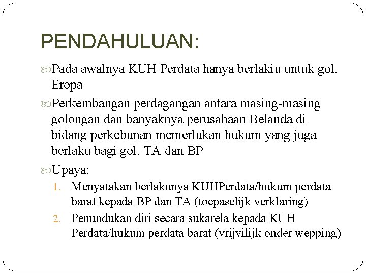 PENDAHULUAN: Pada awalnya KUH Perdata hanya berlakiu untuk gol. Eropa Perkembangan perdagangan antara masing-masing