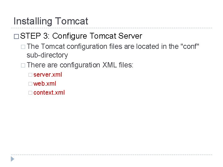 Installing Tomcat � STEP 3: Configure Tomcat Server � The Tomcat configuration files are
