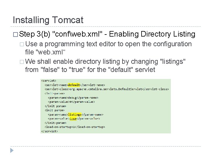 Installing Tomcat � Step 3(b) "confweb. xml" - Enabling Directory Listing � Use a