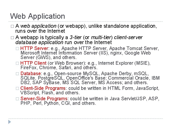 Web Application �A web application (or webapp), unlike standalone application, runs over the Internet