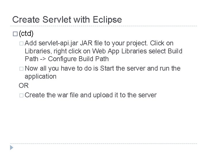Create Servlet with Eclipse � (ctd) � Add servlet-api. jar JAR file to your
