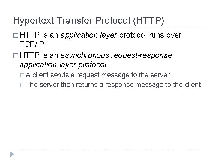 Hypertext Transfer Protocol (HTTP) � HTTP is an application layer protocol runs over TCP/IP