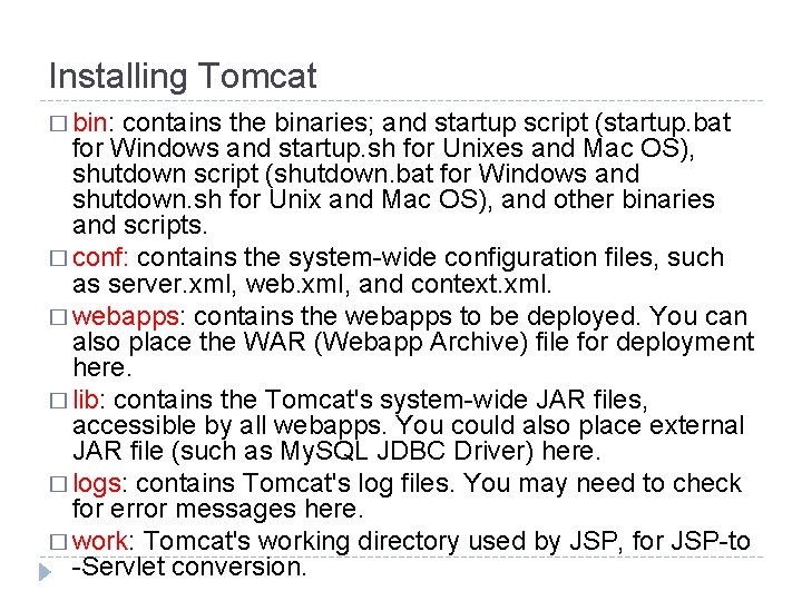 Installing Tomcat � bin: contains the binaries; and startup script (startup. bat for Windows