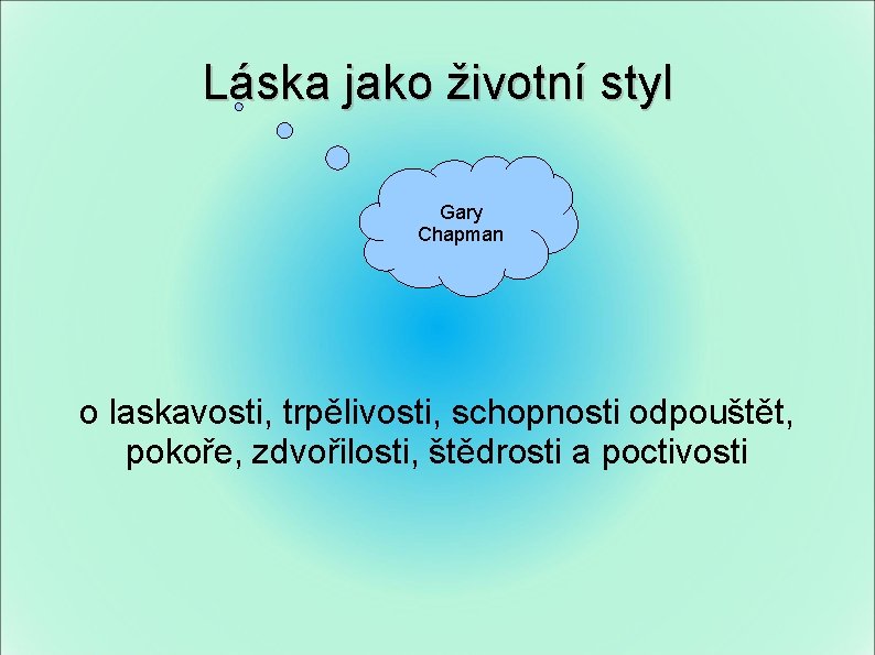 Láska jako životní styl Gary Chapman o laskavosti, trpělivosti, schopnosti odpouštět, pokoře, zdvořilosti, štědrosti