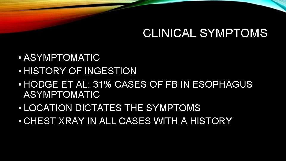 CLINICAL SYMPTOMS • ASYMPTOMATIC • HISTORY OF INGESTION • HODGE ET AL: 31% CASES