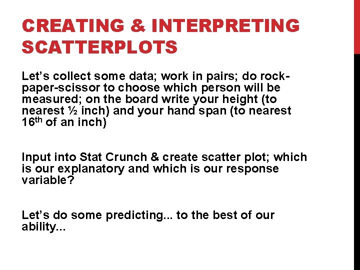 CREATING & INTERPRETING SCATTERPLOTS Let’s collect some data; work in pairs; do rockpaper-scissor to