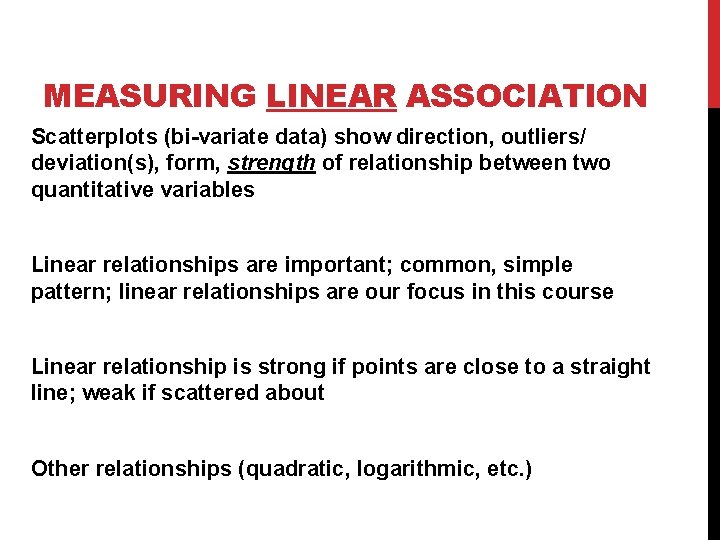 MEASURING LINEAR ASSOCIATION Scatterplots (bi-variate data) show direction, outliers/ deviation(s), form, strength of relationship