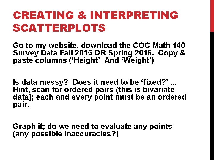 CREATING & INTERPRETING SCATTERPLOTS Go to my website, download the COC Math 140 Survey