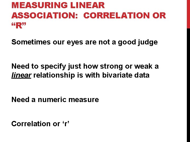 MEASURING LINEAR ASSOCIATION: CORRELATION OR “R” Sometimes our eyes are not a good judge