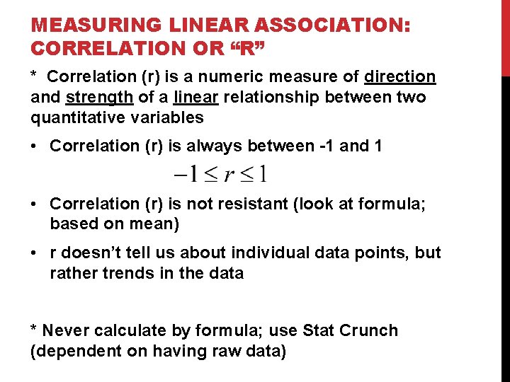 MEASURING LINEAR ASSOCIATION: CORRELATION OR “R” * Correlation (r) is a numeric measure of