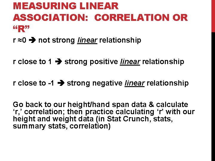 MEASURING LINEAR ASSOCIATION: CORRELATION OR “R” r ≈0 not strong linear relationship r close