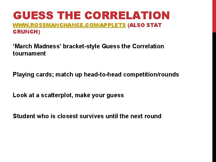 GUESS THE CORRELATION WWW. ROSSMANCHANCE. COM/APPLETS (ALSO STAT CRUNCH) ‘March Madness’ bracket-style Guess the