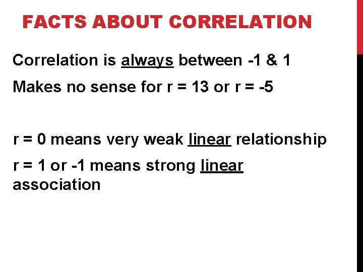 FACTS ABOUT CORRELATION Correlation is always between -1 & 1 Makes no sense for