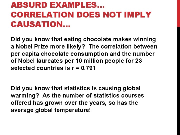 ABSURD EXAMPLES… CORRELATION DOES NOT IMPLY CAUSATION… Did you know that eating chocolate makes