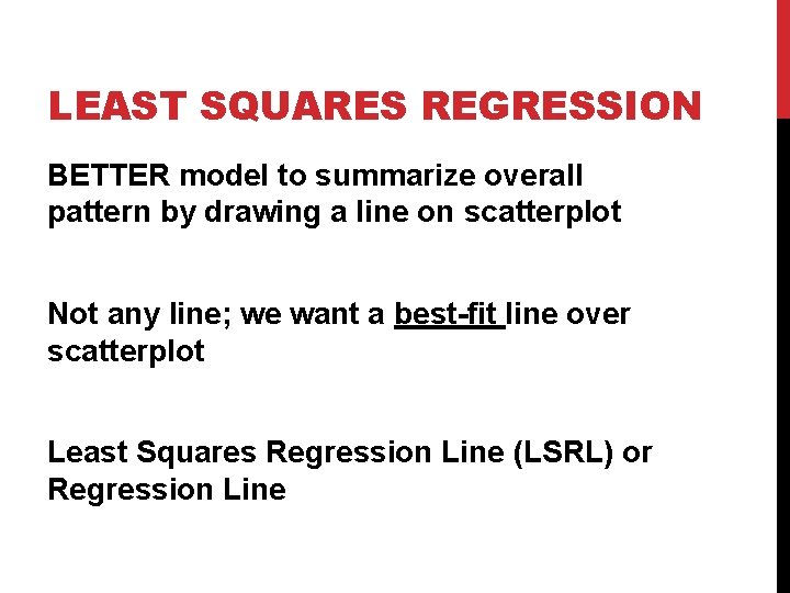 LEAST SQUARES REGRESSION BETTER model to summarize overall pattern by drawing a line on