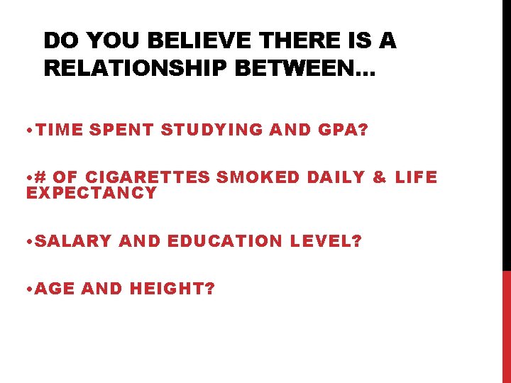 DO YOU BELIEVE THERE IS A RELATIONSHIP BETWEEN. . . • TIME SPENT STUDYING