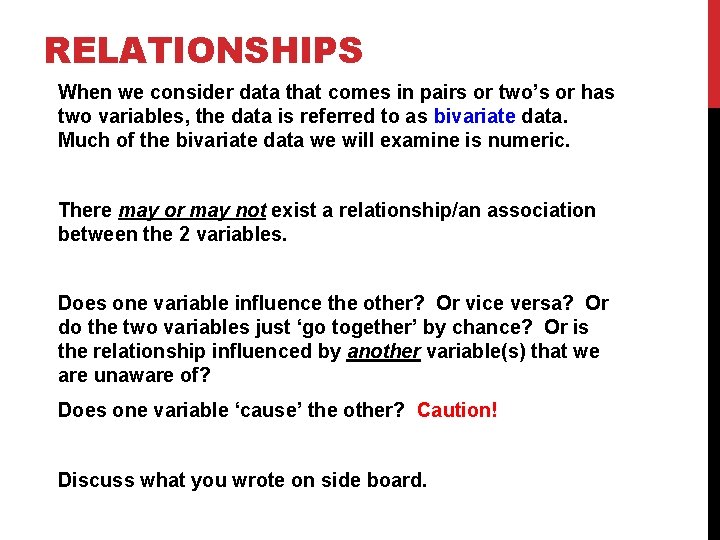 RELATIONSHIPS When we consider data that comes in pairs or two’s or has two