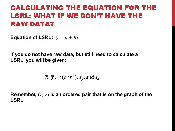 CALCULATING THE EQUATION FOR THE LSRL: WHAT IF WE DON’T HAVE THE RAW DATA?