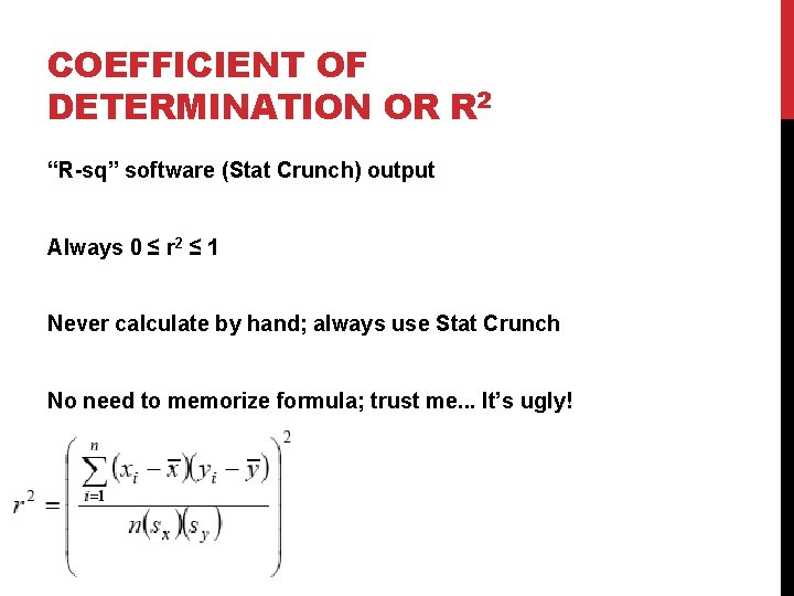 COEFFICIENT OF DETERMINATION OR R 2 “R-sq” software (Stat Crunch) output Always 0 ≤