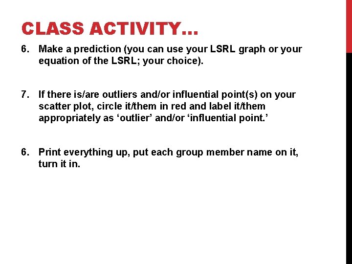 CLASS ACTIVITY… 6. Make a prediction (you can use your LSRL graph or your