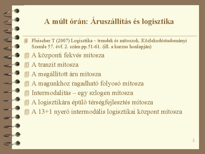 A múlt órán: Áruszállítás és logisztika 4 Fleischer T (2007) Logisztika – trendek és