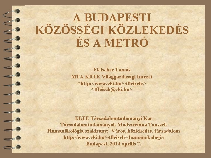 A BUDAPESTI KÖZÖSSÉGI KÖZLEKEDÉS ÉS A METRÓ Fleischer Tamás MTA KRTK Világgazdasági Intézet <http: