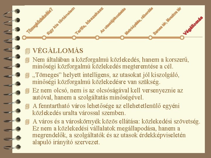 4 VÉGÁLLOMÁS 4 Nem általában a közforgalmú közlekedés, hanem a korszerű, minőségi közforgalmú közlekedés