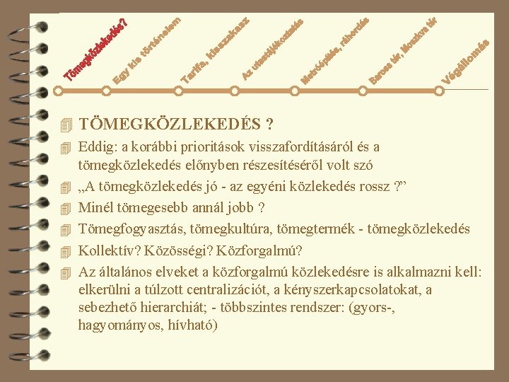 4 TÖMEGKÖZLEKEDÉS ? 4 Eddig: a korábbi prioritások visszafordításáról és a tömegközlekedés előnyben részesítéséről