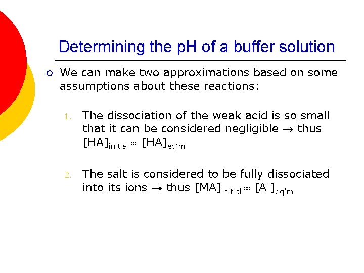 Determining the p. H of a buffer solution ¡ We can make two approximations