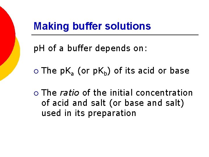 Making buffer solutions p. H of a buffer depends on: ¡ ¡ The p.