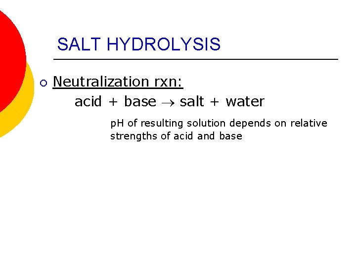 SALT HYDROLYSIS ¡ Neutralization rxn: acid + base salt + water p. H of