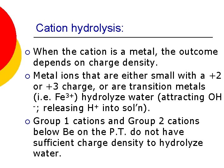 Cation hydrolysis: When the cation is a metal, the outcome depends on charge density.