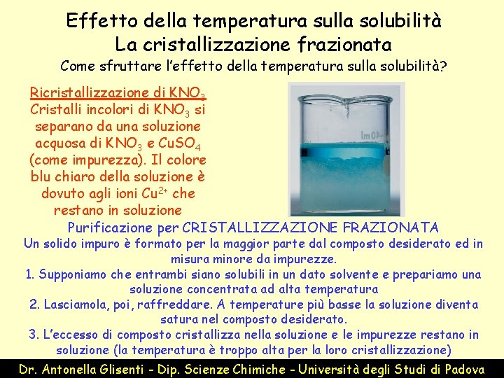 Effetto della temperatura sulla solubilità La cristallizzazione frazionata Come sfruttare l’effetto della temperatura sulla