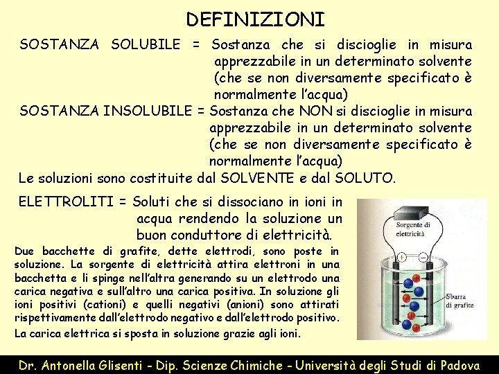 DEFINIZIONI SOSTANZA SOLUBILE = Sostanza che si discioglie in misura apprezzabile in un determinato