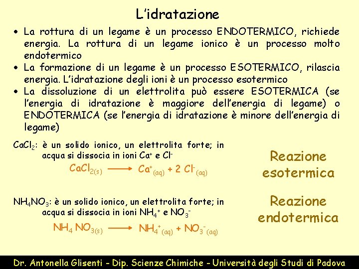 L’idratazione · La rottura di un legame è un processo ENDOTERMICO, richiede energia. La