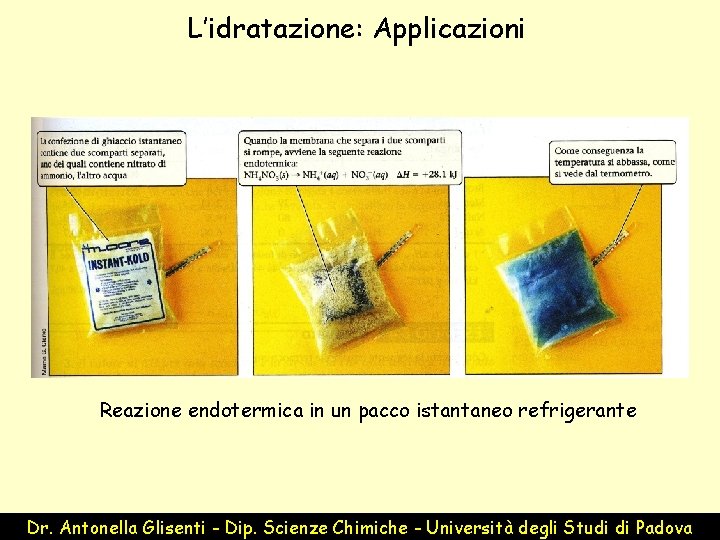 L’idratazione: Applicazioni Reazione endotermica in un pacco istantaneo refrigerante Dr. Antonella Glisenti - Dip.