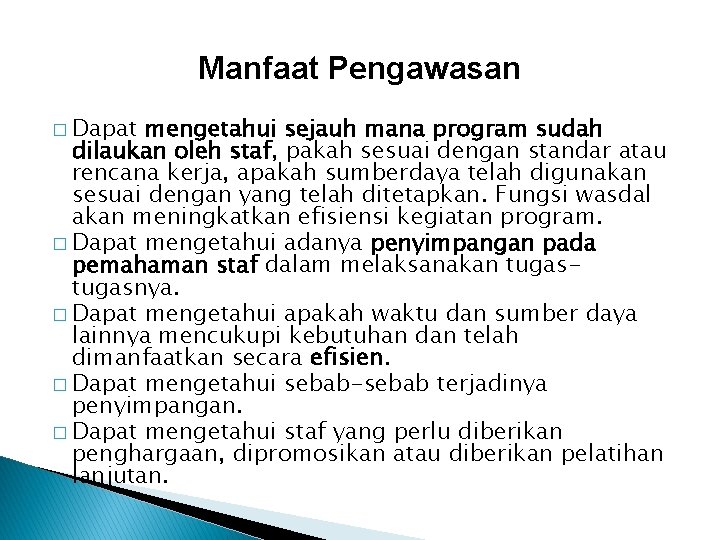 Manfaat Pengawasan � Dapat mengetahui sejauh mana program sudah dilaukan oleh staf, pakah sesuai