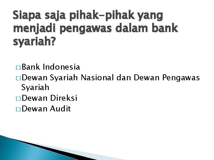 Siapa saja pihak-pihak yang menjadi pengawas dalam bank syariah? � Bank Indonesia � Dewan