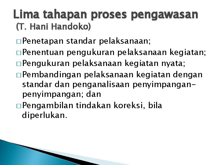Lima tahapan proses pengawasan (T. Hani Handoko) � Penetapan standar pelaksanaan; � Penentuan pengukuran