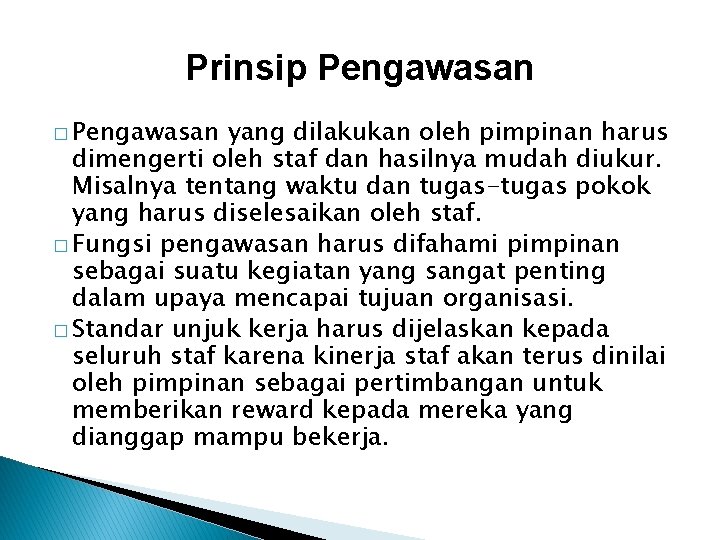 Prinsip Pengawasan � Pengawasan yang dilakukan oleh pimpinan harus dimengerti oleh staf dan hasilnya