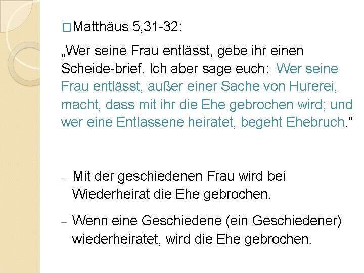 �Matthäus 5, 31 -32: „Wer seine Frau entlässt, gebe ihr einen Scheide-brief. Ich aber